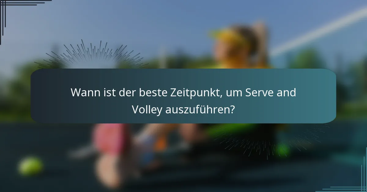 Wann ist der beste Zeitpunkt, um Serve and Volley auszuführen?