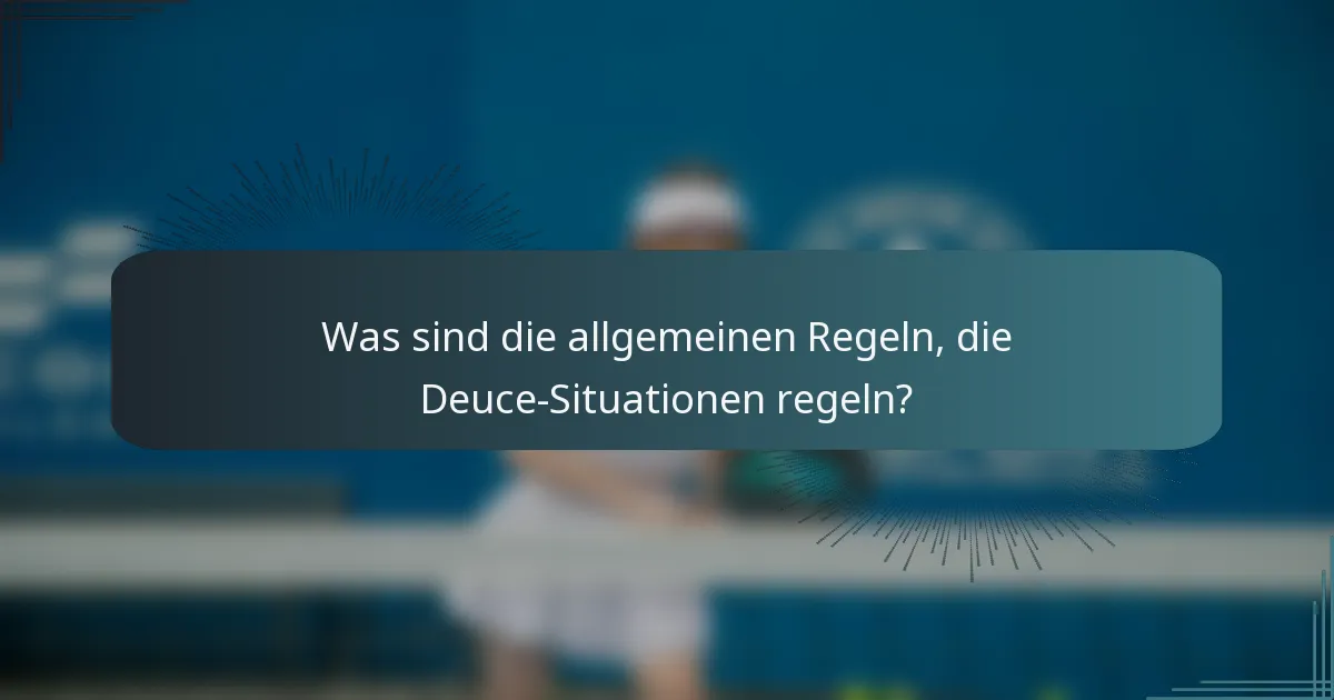 Was sind die allgemeinen Regeln, die Deuce-Situationen regeln?