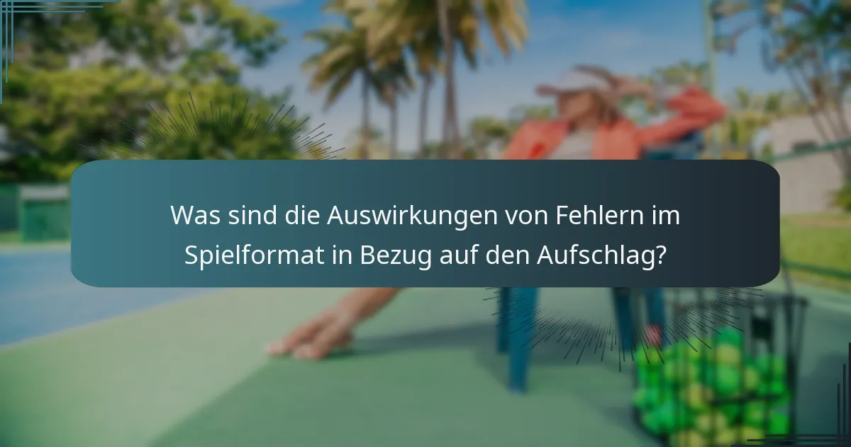 Was sind die Auswirkungen von Fehlern im Spielformat in Bezug auf den Aufschlag?