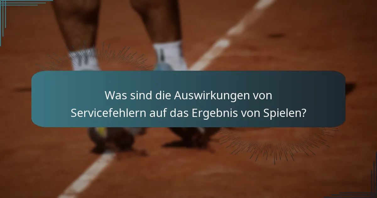 Was sind die Auswirkungen von Servicefehlern auf das Ergebnis von Spielen?