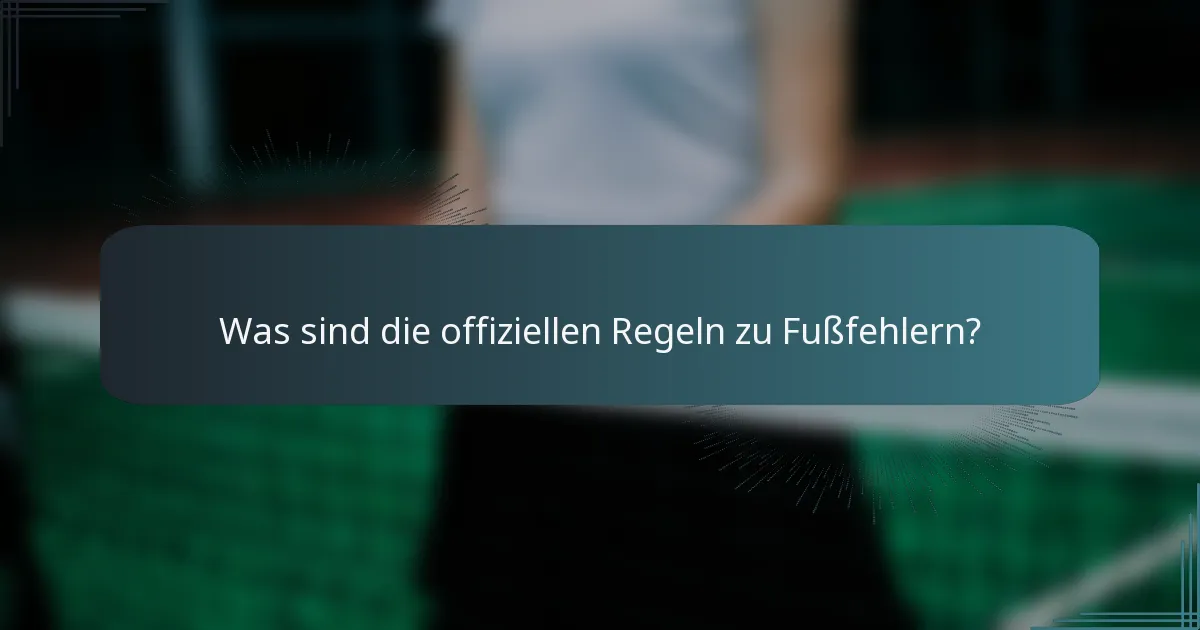 Was sind die offiziellen Regeln zu Fußfehlern?