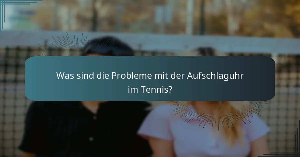 Was sind die Probleme mit der Aufschlaguhr im Tennis?