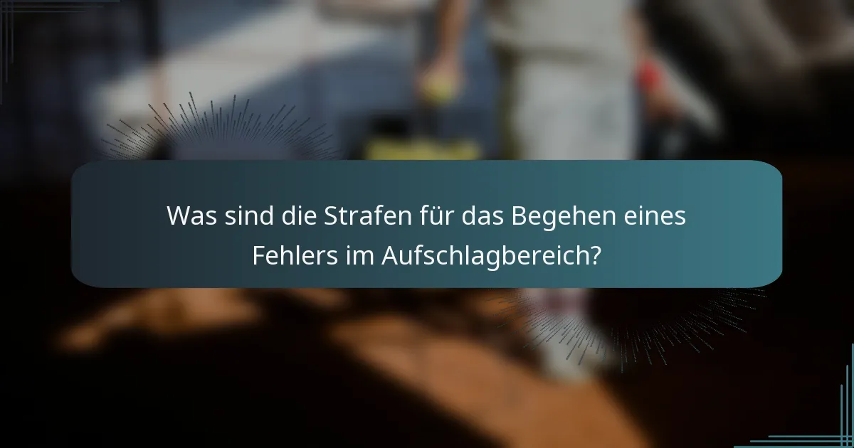 Was sind die Strafen für das Begehen eines Fehlers im Aufschlagbereich?
