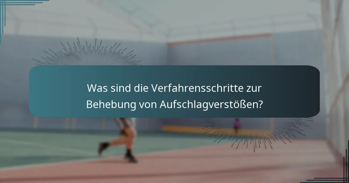 Was sind die Verfahrensschritte zur Behebung von Aufschlagverstößen?
