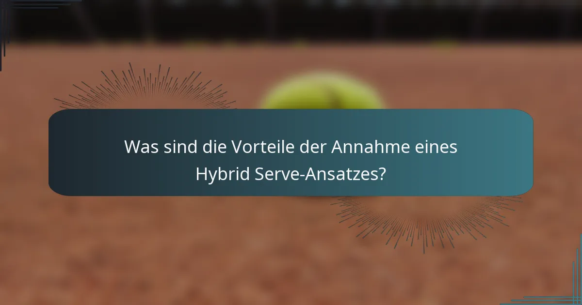 Was sind die Vorteile der Annahme eines Hybrid Serve-Ansatzes?