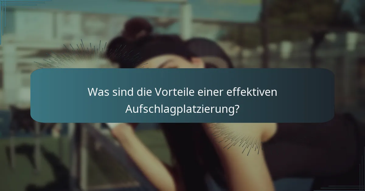 Was sind die Vorteile einer effektiven Aufschlagplatzierung?