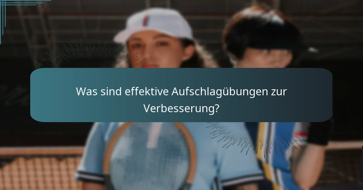 Was sind effektive Aufschlagübungen zur Verbesserung?
