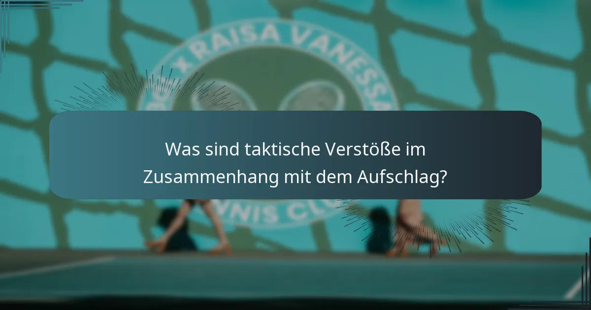 Was sind taktische Verstöße im Zusammenhang mit dem Aufschlag?
