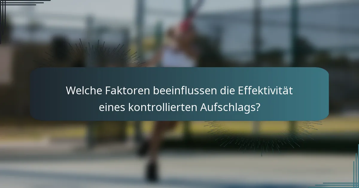 Welche Faktoren beeinflussen die Effektivität eines kontrollierten Aufschlags?