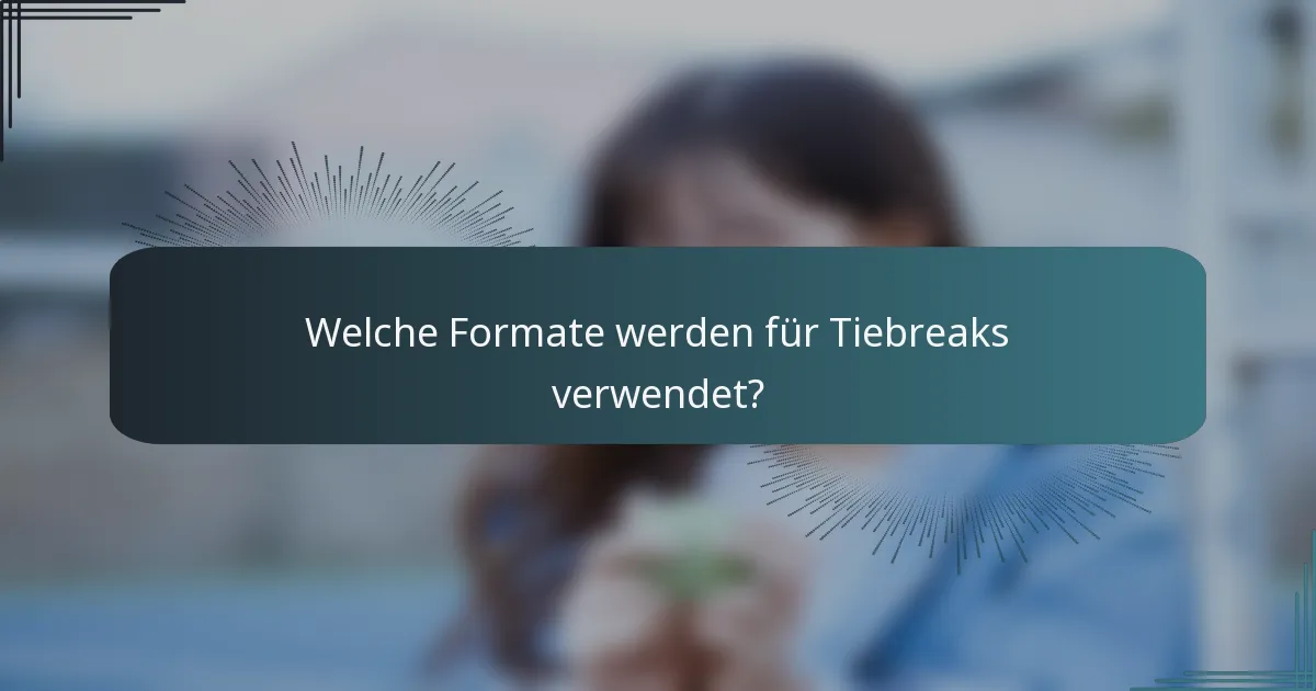 Welche Formate werden für Tiebreaks verwendet?