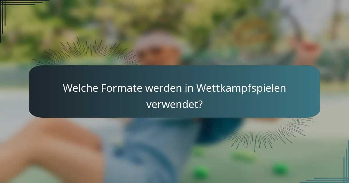 Welche Formate werden in Wettkampfspielen verwendet?