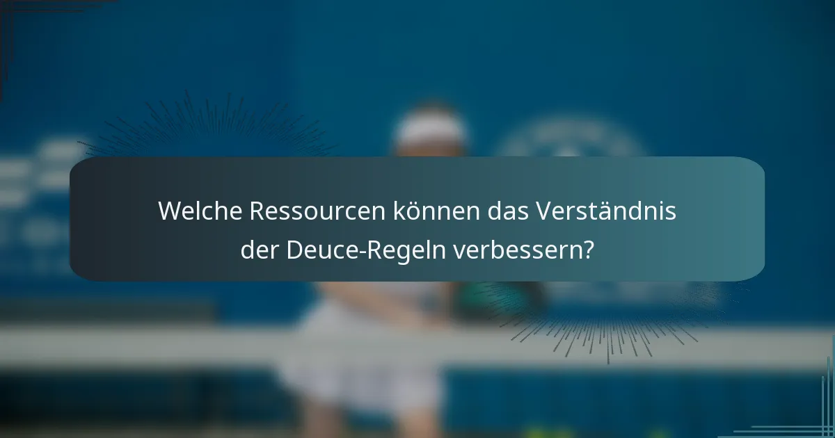 Welche Ressourcen können das Verständnis der Deuce-Regeln verbessern?