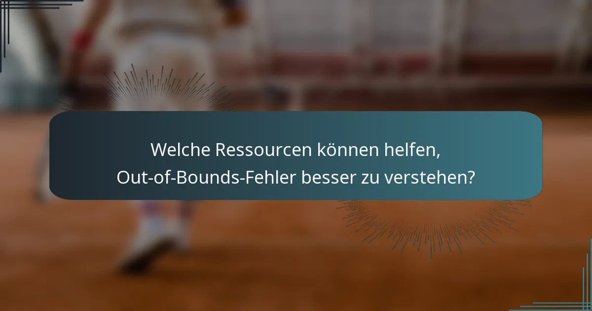 Welche Ressourcen können helfen, Out-of-Bounds-Fehler besser zu verstehen?
