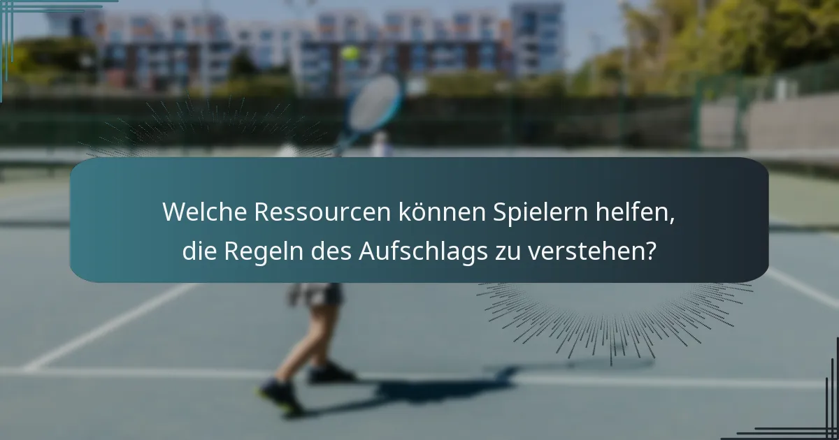 Welche Ressourcen können Spielern helfen, die Regeln des Aufschlags zu verstehen?