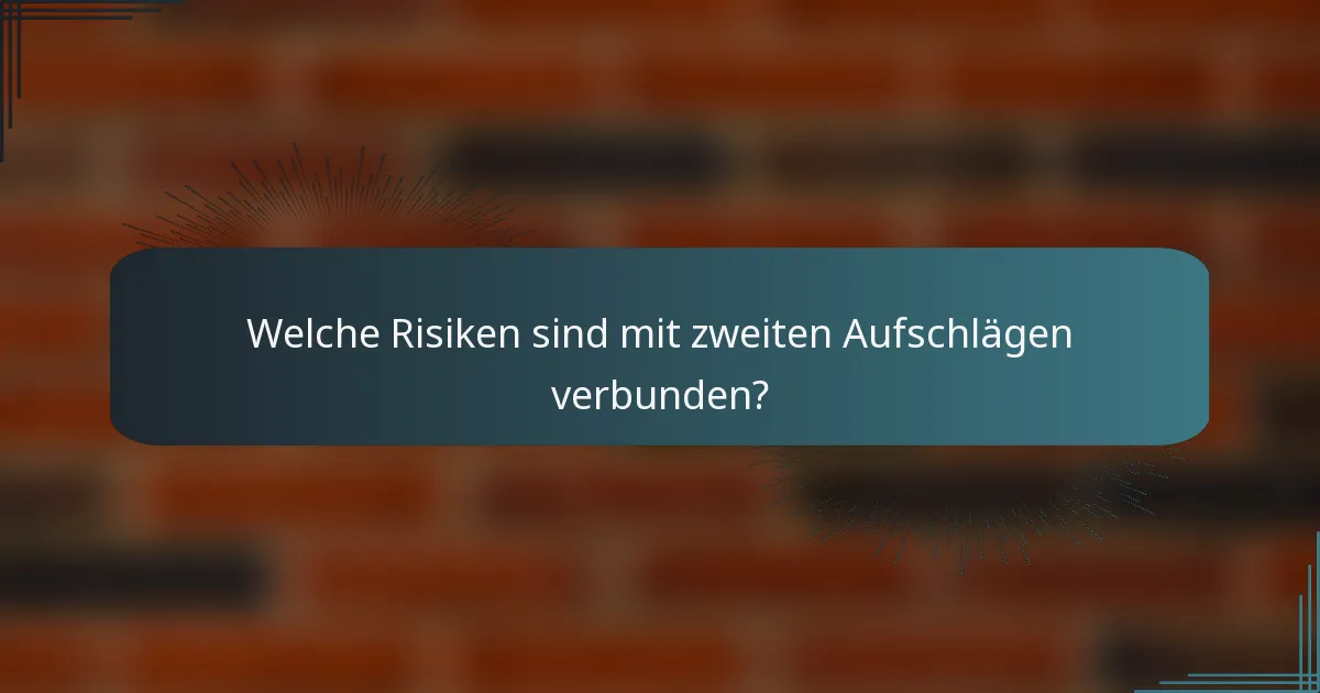 Welche Risiken sind mit zweiten Aufschlägen verbunden?