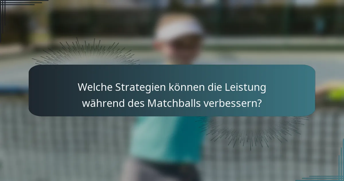 Welche Strategien können die Leistung während des Matchballs verbessern?