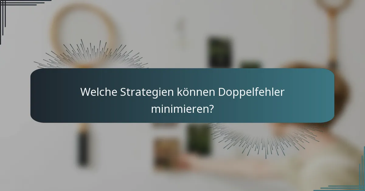 Welche Strategien können Doppelfehler minimieren?