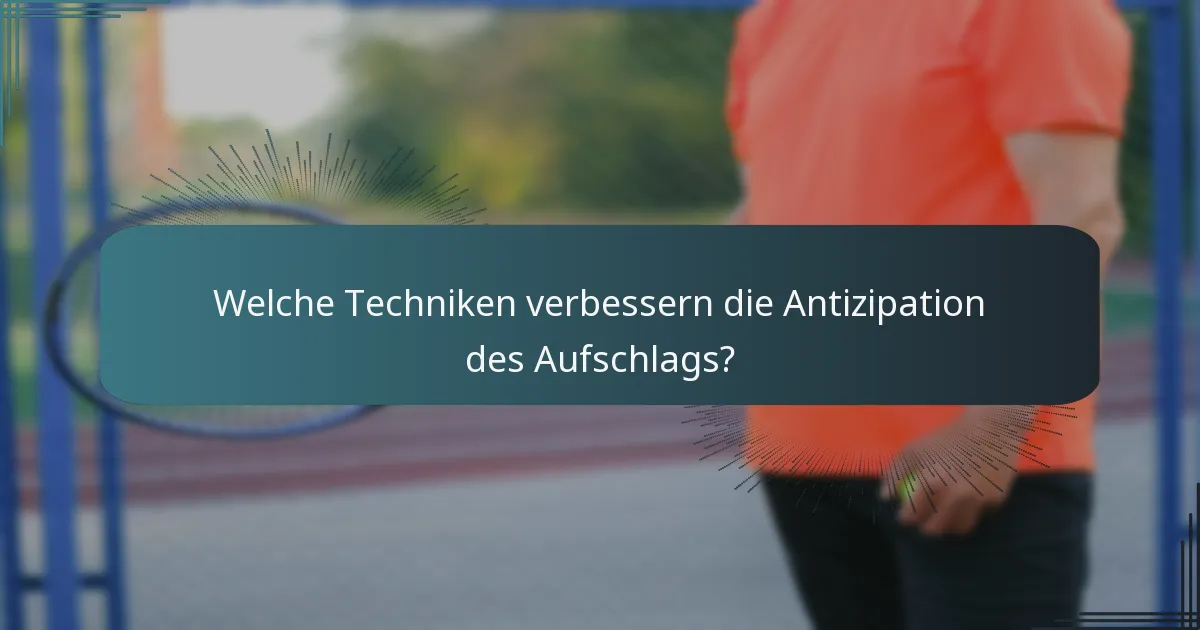 Welche Techniken verbessern die Antizipation des Aufschlags?