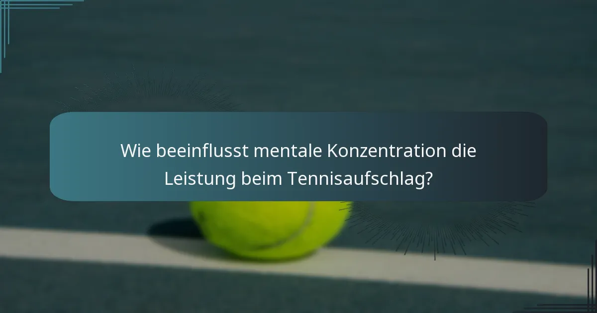 Wie beeinflusst mentale Konzentration die Leistung beim Tennisaufschlag?