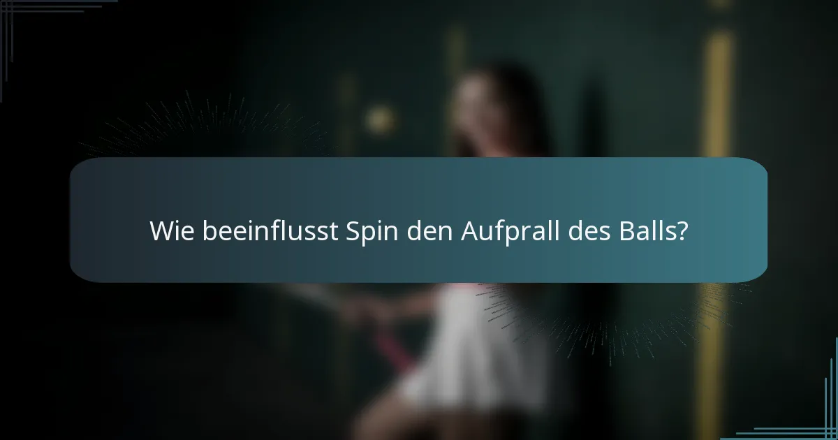 Wie beeinflusst Spin den Aufprall des Balls?
