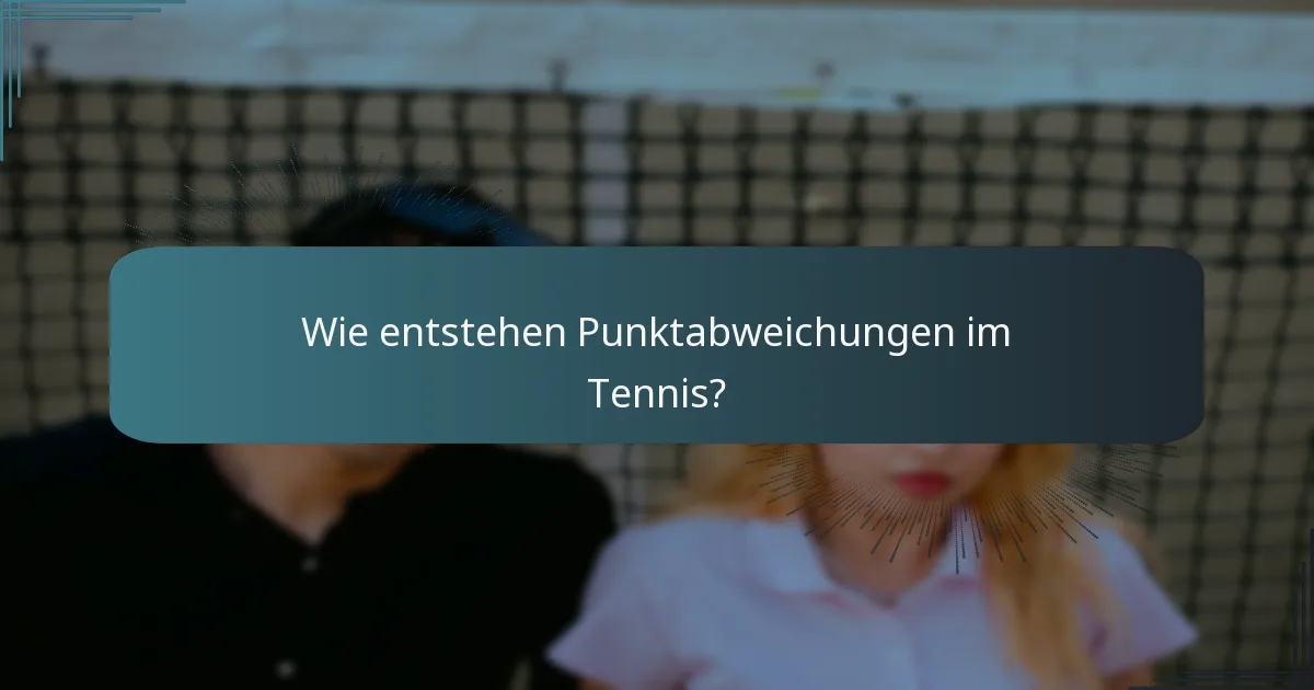 Wie entstehen Punktabweichungen im Tennis?