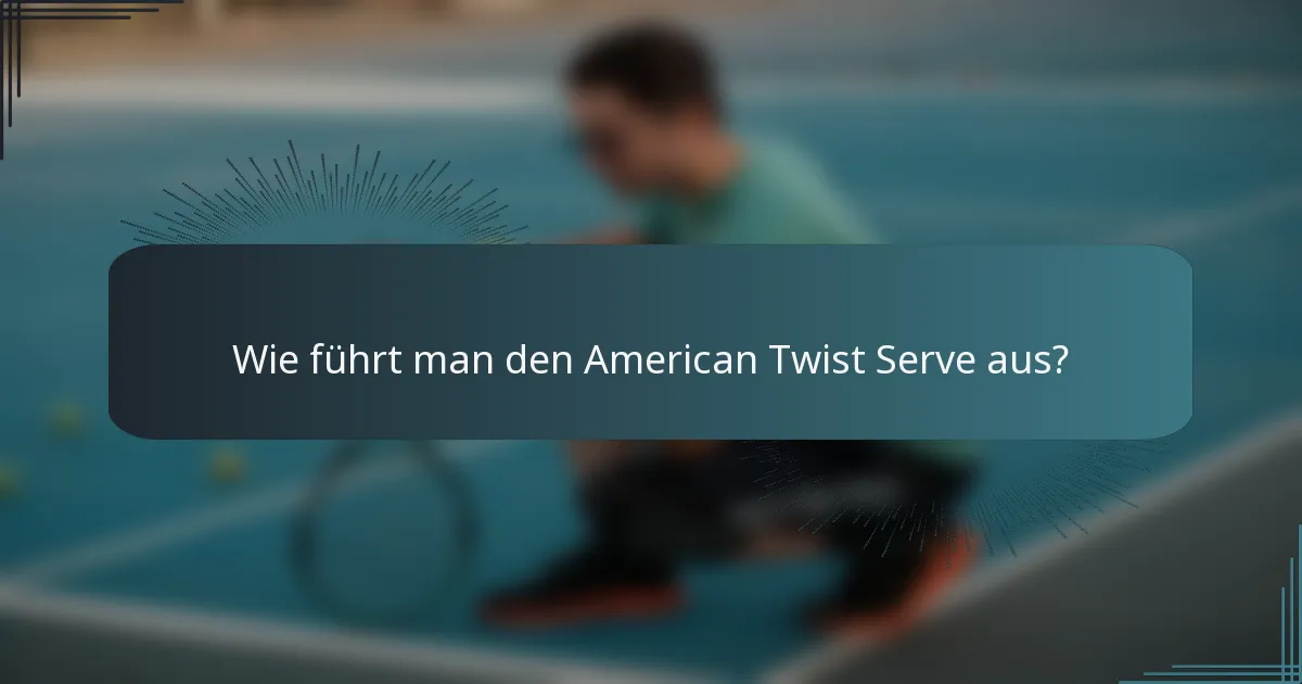 Wie führt man den American Twist Serve aus?