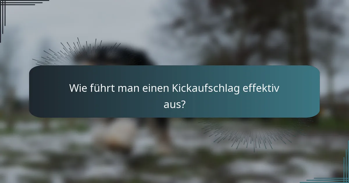 Wie führt man einen Kickaufschlag effektiv aus?