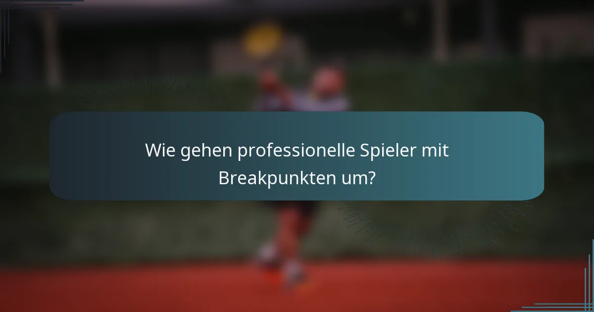 Wie gehen professionelle Spieler mit Breakpunkten um?