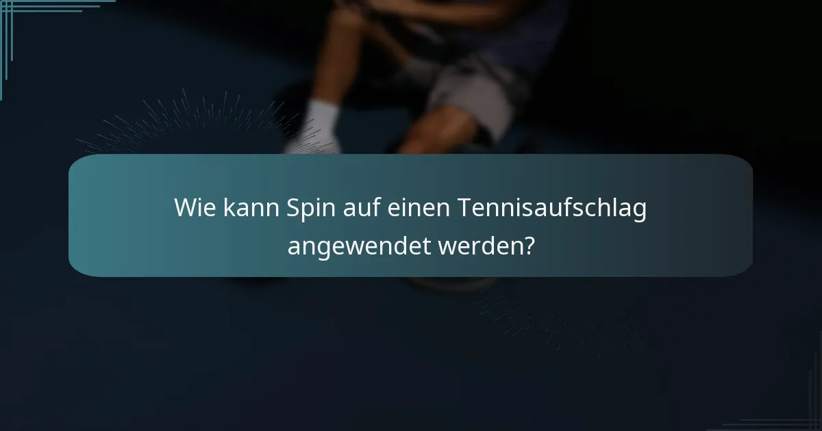 Wie kann Spin auf einen Tennisaufschlag angewendet werden?