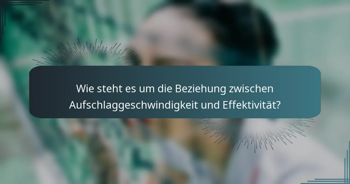 Wie steht es um die Beziehung zwischen Aufschlaggeschwindigkeit und Effektivität?