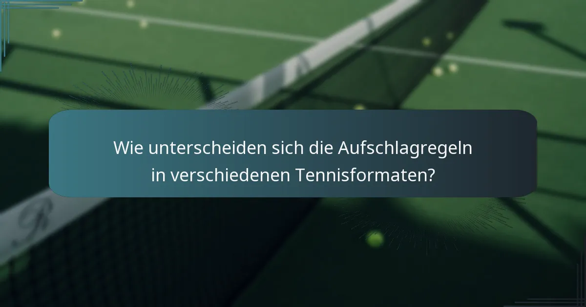 Wie unterscheiden sich die Aufschlagregeln in verschiedenen Tennisformaten?
