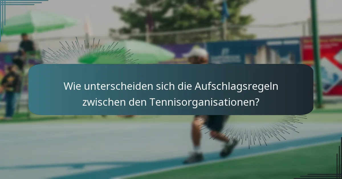 Wie unterscheiden sich die Aufschlagsregeln zwischen den Tennisorganisationen?