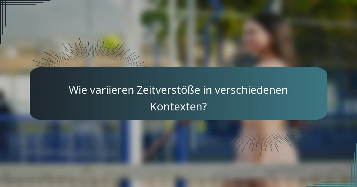 Wie variieren Zeitverstöße in verschiedenen Kontexten?