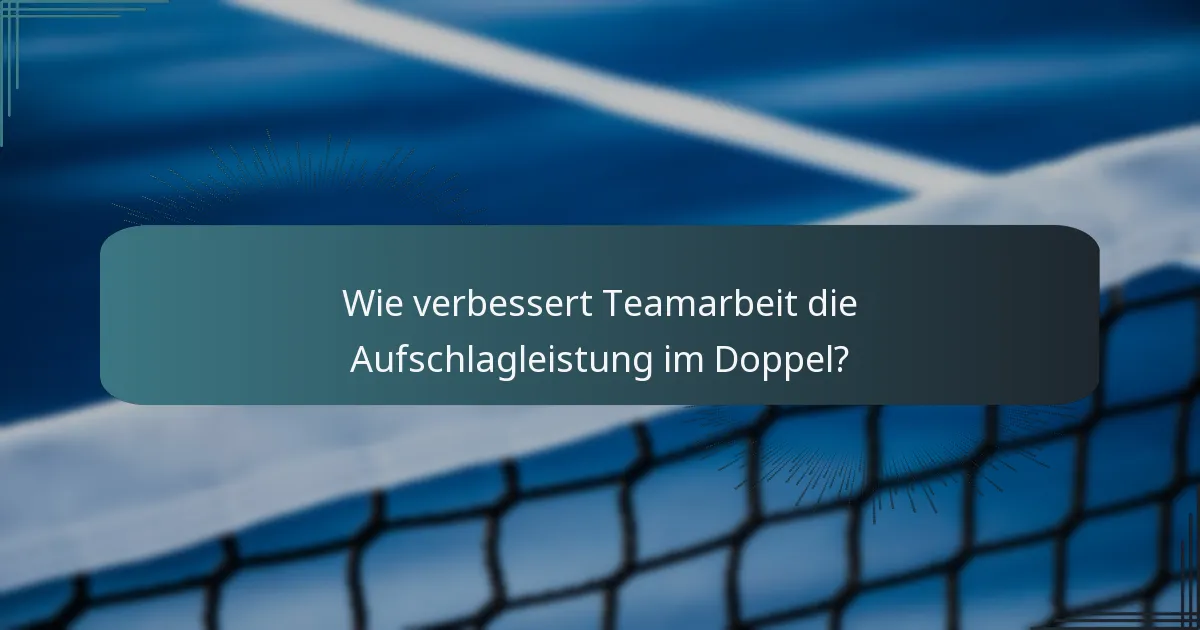 Wie verbessert Teamarbeit die Aufschlagleistung im Doppel?