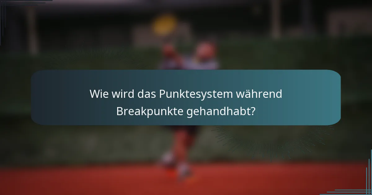 Wie wird das Punktesystem während Breakpunkte gehandhabt?