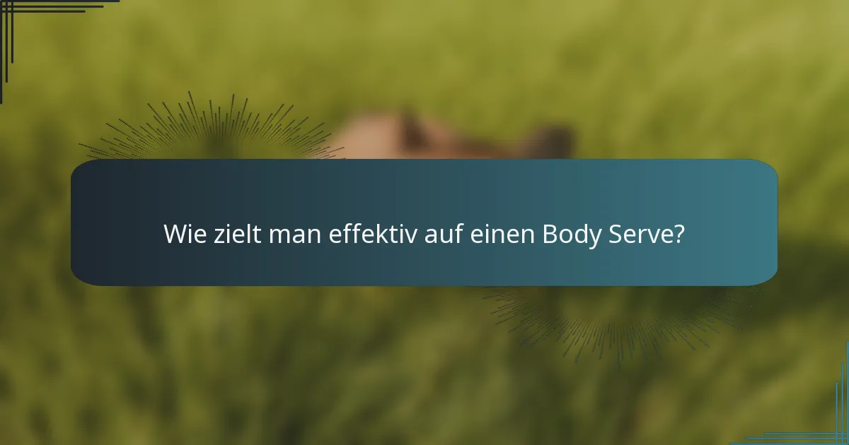 Wie zielt man effektiv auf einen Body Serve?